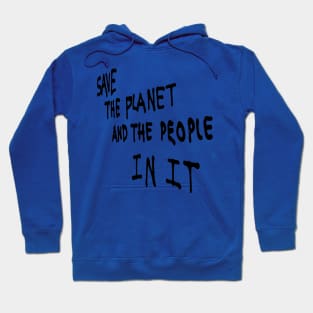 Save the Planet and the People in it Hoodie